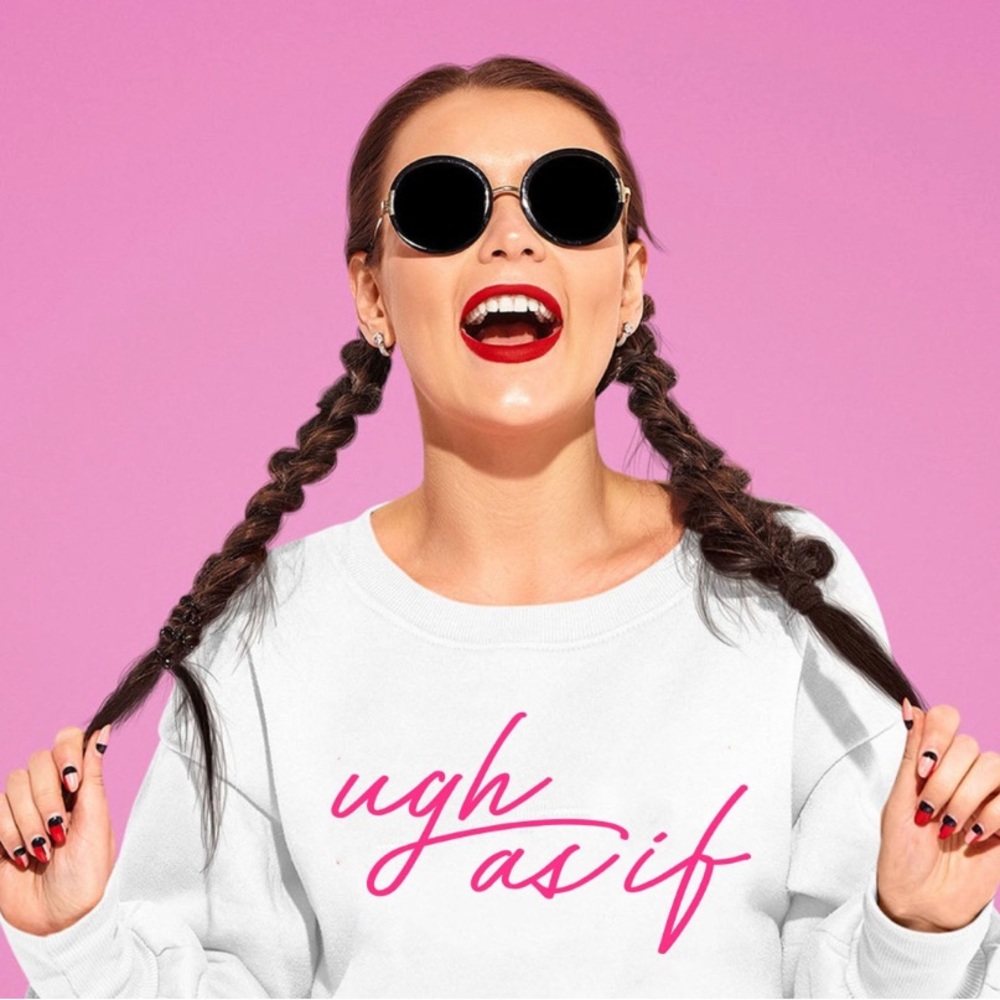 White sweatshirt “ugh as if”